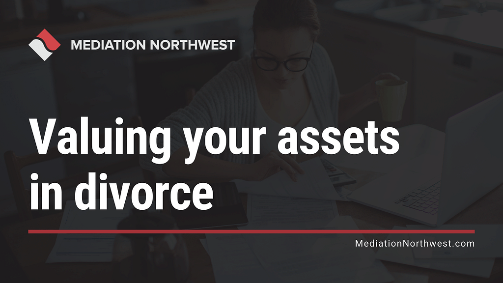 Valuing your assets in divorce in oregon - oregon divorce - mediation northwest - julie armbrust