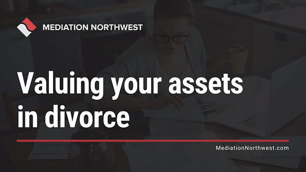 Valuing your assets in divorce in oregon - oregon divorce - mediation northwest -Julie Gentili
